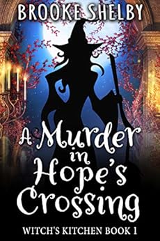A Murder in Hope's Crossing: Witch's Kitchen Book 1 by [Shelby, Brooke]