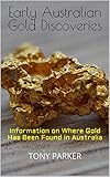 Early Australian Gold Discoveries: Information on Where Gold Has Been Found in Australia (Australian by Tony Parker