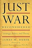 Just War Reconsidered: Strategy, Ethics, and Theory (Battles and Campaigns Series) by James M. Dubik, Martin Dempsey USA (Ret.)