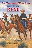 In Custer’s Shadow: Major Marcus Reno