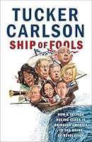 Ship of Fools: How a Selfish Ruling Class Is Bringing America to the Brink of Revolution