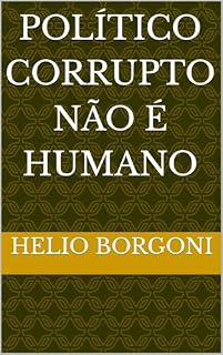 Livro POLÍTICO CORRUPTO NÃO É HUMANO