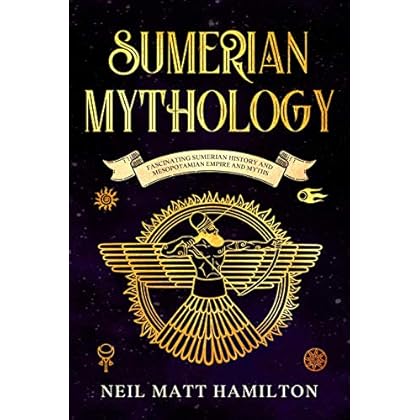 Sumerian Mythology: Fascinating Sumerian History and Mesopotamian Empire and Myths