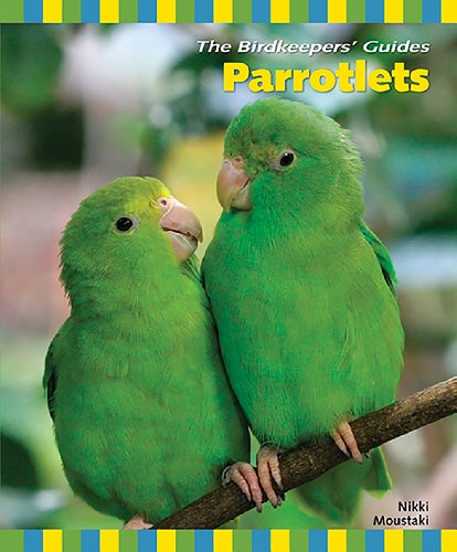 Parrotlets (The Birdkeeper's Guide) by Nikki Moustaki