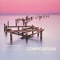 Mastering Composition: The Definitive Guide for Photographers Mastering Composition: The Definitive Guide for Photographers