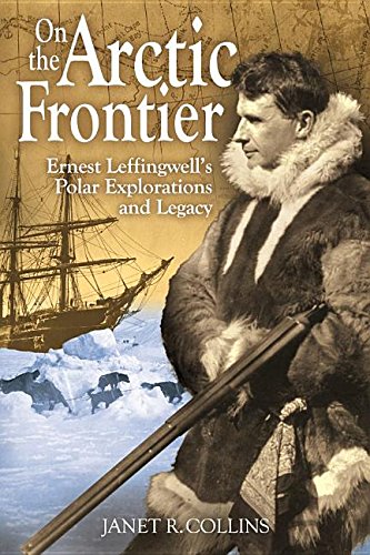 On the Arctic Frontier: Ernest Leffingwell's Polar Explorations and Legacy libro