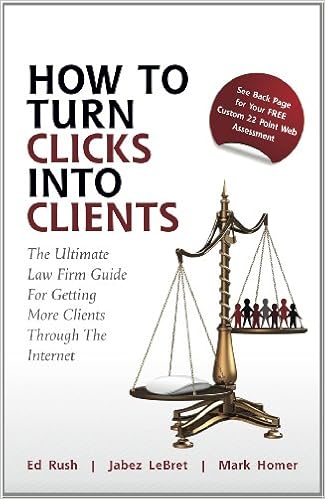 How to Turn Clicks Into Clients: The Ultimate Law Firm Guide for Getting More Clients Through the Internet How to Turn Clicks Into Clients: The Ultimate Law Firm Guide for Getting More Clients Through the Internet