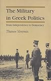Front cover for the book The Military In Greek Politics: From Independence to Democracy by Thanos Veremis