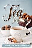 Let's Have Tea Together!!!: A Tea Party Starts with Awesome Recipes! by Martha Stone