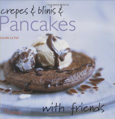 Crepes and Blinis and Pancakes (With Friends) by Camille Le Foll (2004-02-15) by (Hardcover)