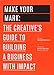 Make Your Mark: The Creative's Guide to Building a Business with Impact
