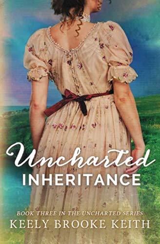 Uncharted Inheritance by Keely Brooke Keith