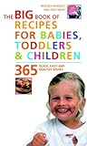 The Big Book of Recipes for Babies, Toddlers & Children: 365 Quick, Easy, and Healthy Dishes