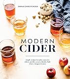 Modern Cider: Simple Recipes to Make Your Own Ciders, Perries, Cysers, Shrubs, Fruit Wines, Vinegars Modern Cider: Simple Recipes to Make Your Own Ciders, Perries, Cysers, Shrubs, Fruit Wines, Vinegars