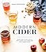 Modern Cider: Simple Recipes to Make Your Own Ciders, Perries, Cysers, Shrubs, Fruit Wines, Vinegars by Emma Christensen