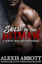 Sold to the Hitman: A Bad Boy Mafia Romance Novel (Alexis Abbott's Hitmen Book 2)