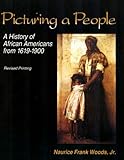 Picturing a People : A History of African Americans From, 1619-1900, Woods, N. Frank, 0787267554