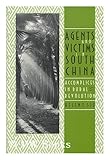 Agents and Victims in South China : Accomplices in Rural Revolution, Siu, Helen F., 0300044658