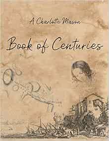 A Charlotte Mason Book of Centuries: Living Book Press: 9781925729849 ...