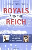 Front cover for the book Royals and the Reich: The Princes von Hessen in Nazi Germany by Jonathan Petropoulos