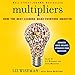 Multipliers: How the Best Leaders Make Everyone Smarter