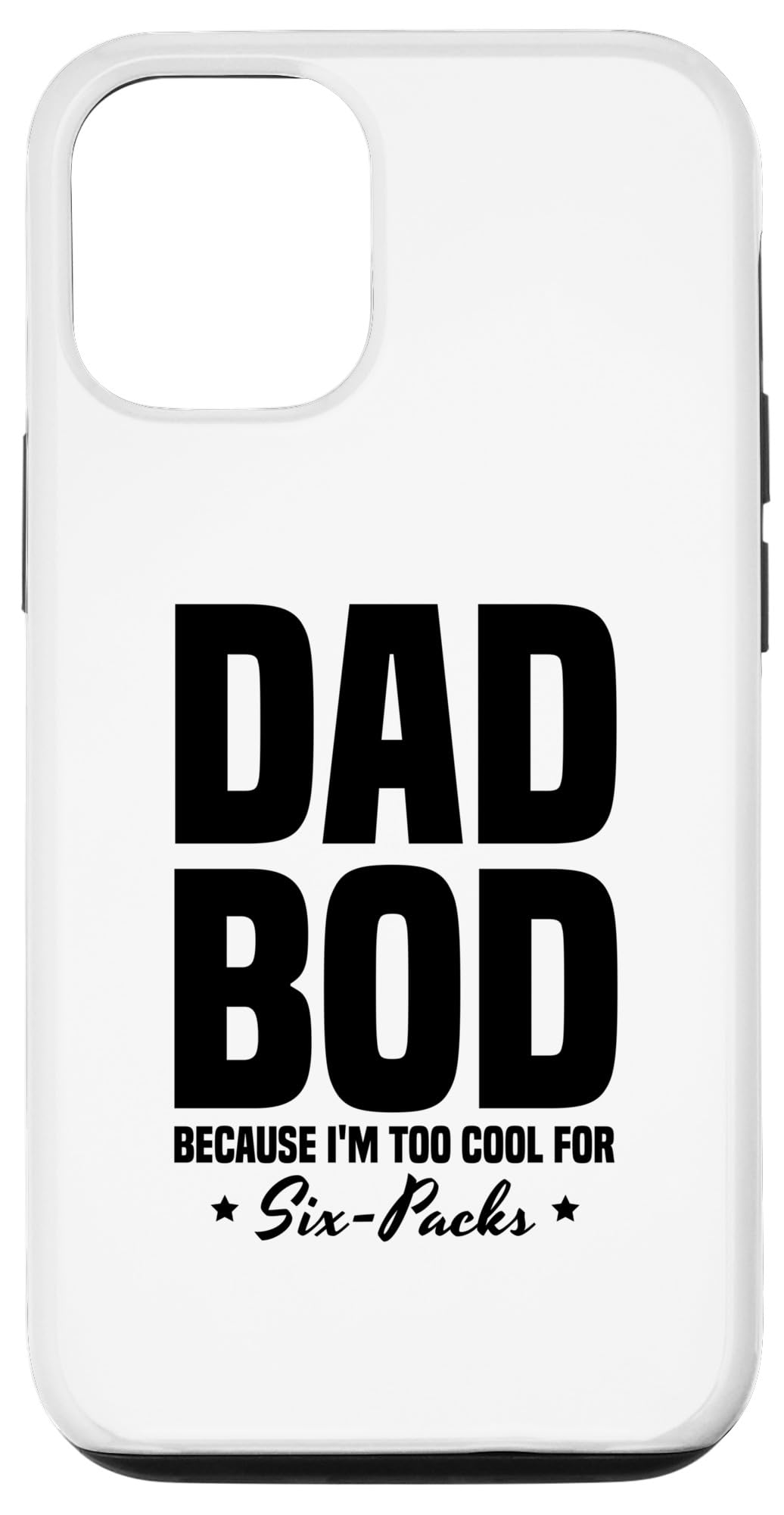 iPhone 13 Pro Dad Bod Because I'm Too Cool For Six-Packs Father Grandpa Case