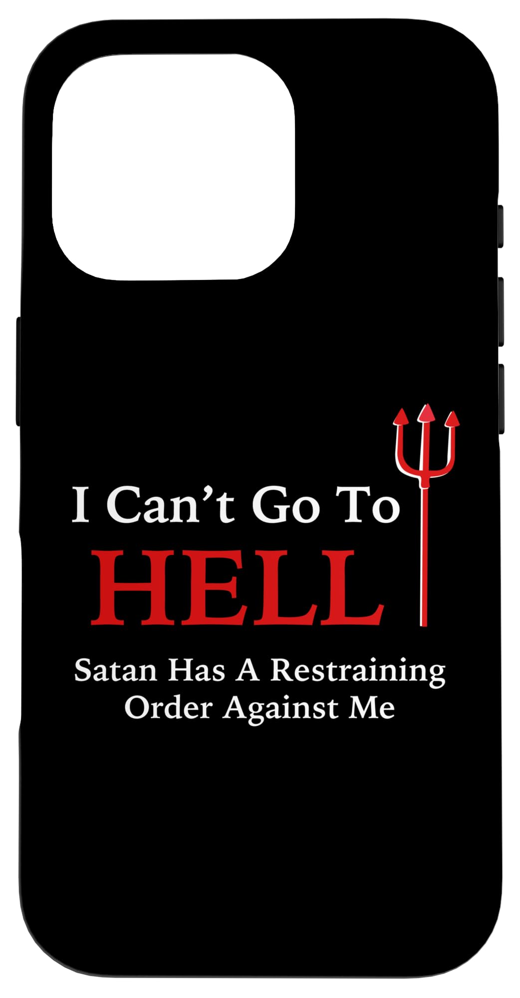 I Can't Go To HELL Satan Has A Restraining Order Against Me Case for iPhone 16 Pro