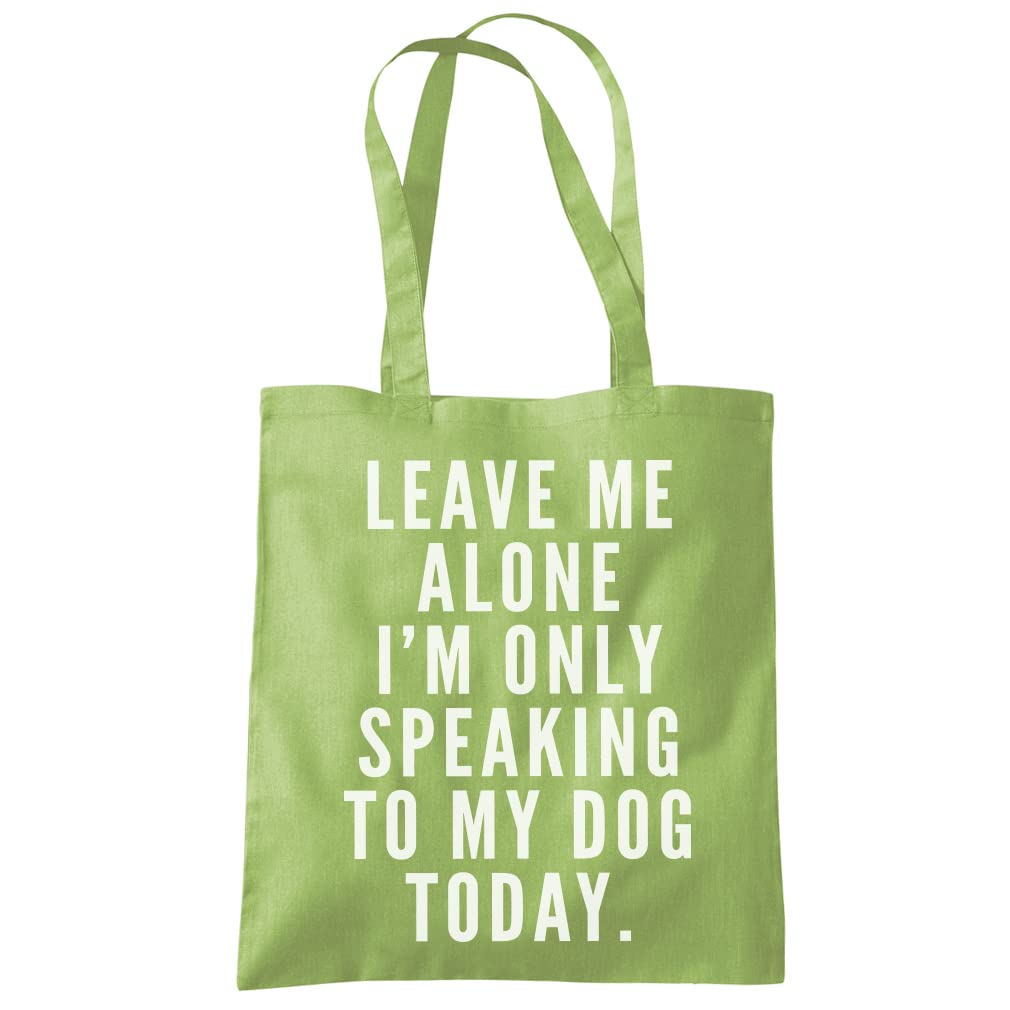 HotScamp Leave Me Alone I'm Only Talking to My Dog Tote Bag - Tote Shopping Bag - Funny Dog Owner Pet Friend Groomer Walker Eco Shopper One size kiwi green