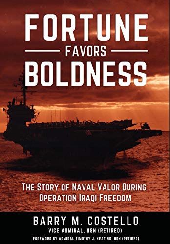 Fortune Favors Boldness: The Story of Naval Valor During Operation Iraqi Freedom by Barry M Costello