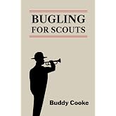 Bugling for Scouts: A guide for Troop Buglers