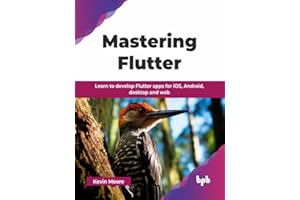 Mastering Flutter: Learn to develop Flutter apps for iOS, Android, desktop and web (English Edition)