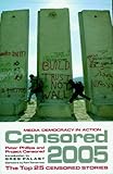 Censored 2005: The Top 25 Censored Stories (Censored: The News That Didn't Make the News -- The Year's Top 25 Censored Stories)