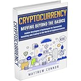 Cryptocurrency : Moving Beyond the Basics: Insider's Strategy and Techniques to be a Successful Investor and Trader in the World of Cryptocurrencies
