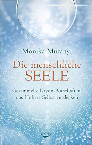 Die Menschliche Seele Gesammelte Kryon Botschaften Das Hohere Selbst Entdecken Amazon De Monika Muranyi Bucher
