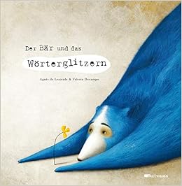 Der Bär und das Wörterglitzern, by Agnès de Lestrade Der Bär und das Wörterglitzern, by Agnès de Lestrade