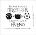 BIBITIME Vinyl Inspirational Quotes Because I Have A Brother I Always Have A Friend Wall Decal Basketball Rugby Football Soccer Vinyl Stickers for Sport Fans Boys Teens Bedrooms