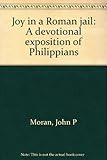Paperback Joy in a Roman jail: A devotional exposition of Philippians Book