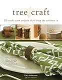 Tree Craft: 35 Rustic Wood Projects That Bring the Outdoors In (Fox Chapel Publishing) Elegant, One-of-a-Kind Decor from Found Wood, Including Lamps, Clocks, Planters, Photo Frames, Games, and More