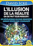 L'illusion de la réalité, on se fait tous rouler ! : Les révélations les plus complètes jamais by 