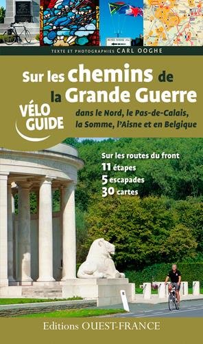 Sur les chemins de la Grande Guerre dans le Nord, le Pas-de-Calais, la Somme, l'Aisne et en Belgique