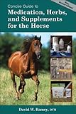 Concise Guide to Medications, Supplements and Herbs for the Horse (Concise Guide series) by