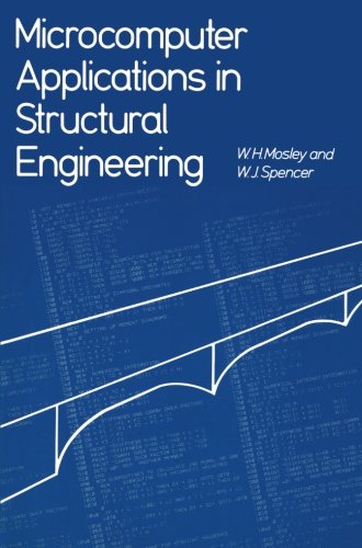 Microcomputer Applications in Structural Engineering, by W.H. Mosley Microcomputer Applications in Structural Engineering, by W.H. Mosley