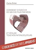 Comment s'enrichir de 500 euros de plus par mois et séduire tous vos interlocuteurs: gagnez de l'ar by 