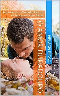 Livro O Amor Duradouro: Desvendando os Segredos Bíblicos de Relacionamentos Felizes