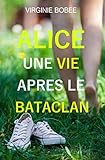 Alice une vie après le Bataclan (French Edition) by Virginie Bobée