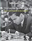 Vie et parties de Mikhaïl Tal (French Edition) by