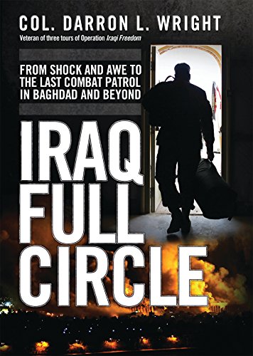 Iraq Full Circle: From Shock and Awe to the Last Combat Patrol in Baghdad and Beyond (General Milita by Darron Wright