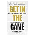 Get In The Game: How To Create Rapid Financial Results And Lasting Cultural Change