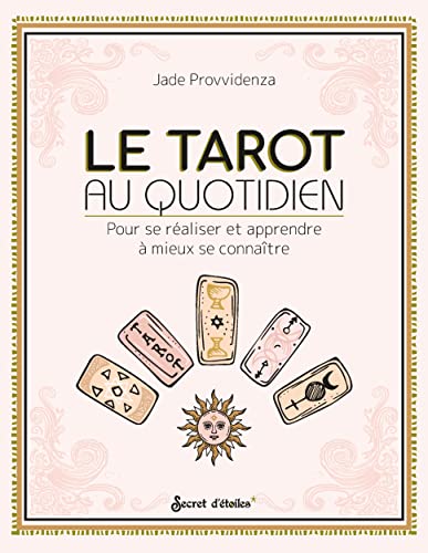 Le Tarot au quotidien: Pour se réaliser et apprendre à mieux se connaître