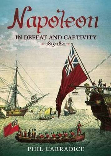Napoleon In Defeat and Captivity:  1815-1821